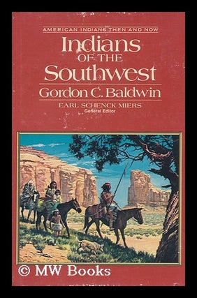 Item #106288 Indians of the Southwest / Gordon C. Baldwin. Gordon C. Baldwin