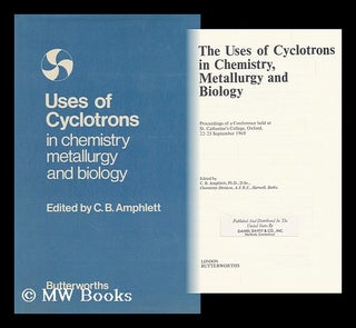 Item #106517 The Uses of Cyclotrons in Chemistry, Metallurgy and Biology: Proceedings of a...