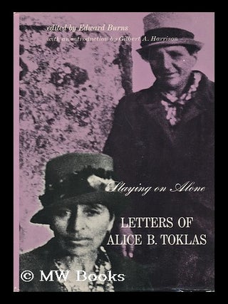 Item #106518 Staying on Alone; Letters of Alice B. Toklas. Edited by Edward Burns. with an...