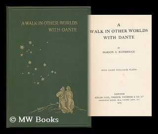 Item #106941 A Walk in Other Worlds with Dante / by Marion S. Bainbrigge ; with Eight Full-Page...