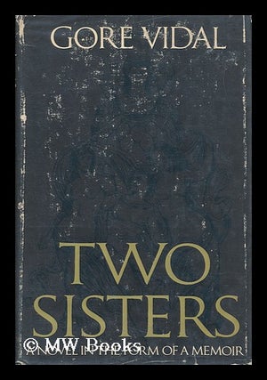 Item #107143 Two Sisters; a Memoir in the Form of a Novel. Gore Vidal, 1925