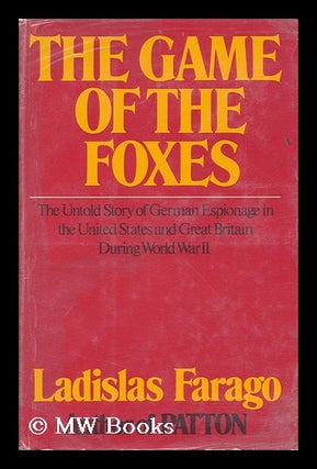 Item #107307 The Game of the Foxes; the Untold Story of German Espionage in the United States and...