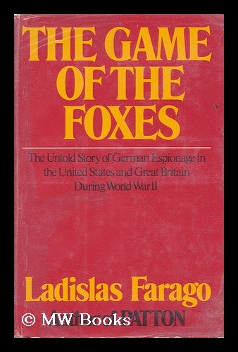 Item #107307 The Game of the Foxes; the Untold Story of German Espionage in the United States and Great Britain During World War II. Ladislas Farago.