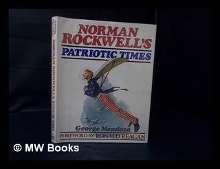 Item #107347 Norman Rockwell's Patriotic Times / [Edited By] George Mendoza ; Foreword by Ronald...