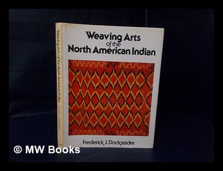 Item #107563 Weaving Arts of the North American Indian. Frederick J. Dockstader