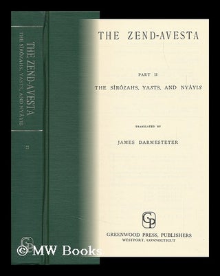 Item #107718 The Zend-Avesta Pt. 2. the Sirozahs, Yasts, and Nyayis. James . F. Max Muller...