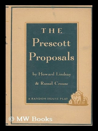 Item #107942 The Prescott Proposals, by Howard Lindsay and Russel Crouse. Howard Lindsay