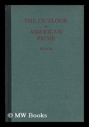 Item #107946 The Outlook for American Prose, by Joseph Warren Beach. Joseph Warren Beach