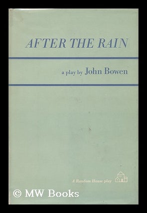 Item #107948 After the Rain: a Play in Three Acts. John Bowen, 1924