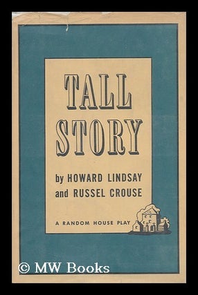 Item #108037 Tall Story; a Comedy in Three Acts, by Howard Lindsay & Russel Crouse. Howard Lindsay