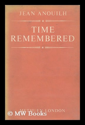 Item #108041 Time Remembered / Jean Anouilh ; English Version by Patricia Moyes. Jean Anouilh