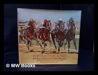 Item #108151 Portraits in Roses : 108 Years of Kentucky Derby Winners / Beverley Bryant ; Text by...