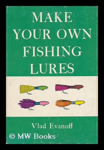 Item #108180 Make Your Own Fishing Lures / Vlad Evanoff. Vlad Evanoff.