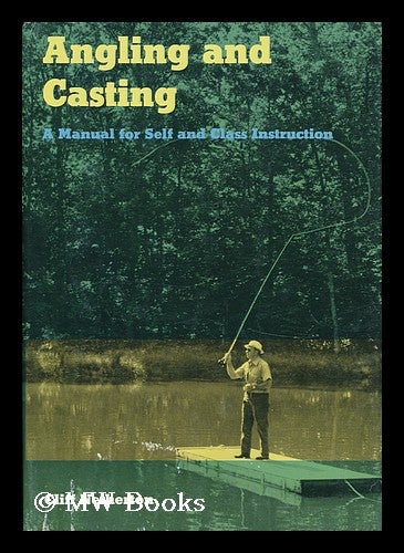 Item #108191 Angling and Casting : a Manual for Self and Class Instruction / Cliff Netherton ; Photos. by Irv Swope ; Ill. by Clina Klostner. Cliff Netherton, 1910-.