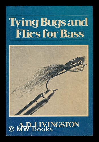Item #108193 Tying Bugs and Flies for Bass / by A. D. Livingston. A. D. Livingston, 1932-.