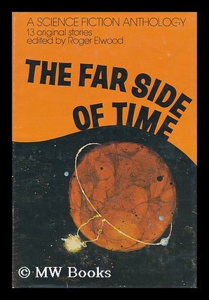Item #108357 The Far Side of Time, Thirteen Original Stories; a Science Fiction Anthology. Roger...