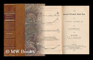 Item #108529 The General Turnpike Road Acts, with Notes, Forms, & C. by J. Bateman - [Related...