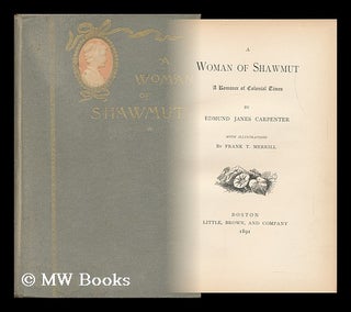 Item #108584 A Woman of Shawmut; a Romance of Colonial Times, by Edmund Janes Carpenter. with...