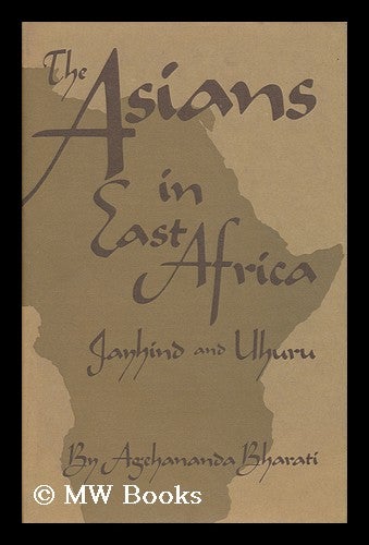 Item #108699 The Asians in East Africa; Jayhind and Uhuru. Swami Agehananda Bharati.