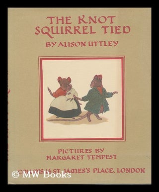 Item #108739 The Knot Squirrel Tied. Alison. Margaret Tempest Uttley, Ill