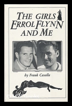 Item #108864 The Girls, Errol Flynn, and Me / Frank A. Casella. Frank A. Casella, 1928
