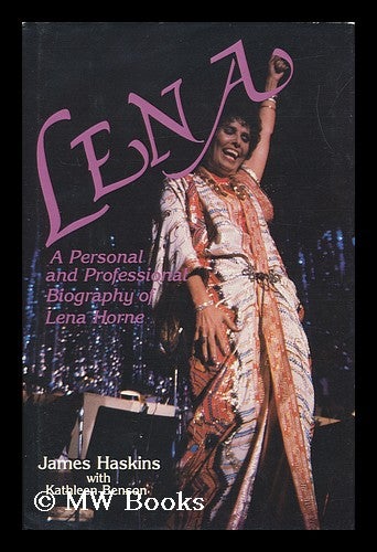 Item #108943 Lena : a Personal and Professional Biography of Lena Horne / James Haskins, with Kathleen Benson. James . Kathleen Benson Haskins, 1941-.