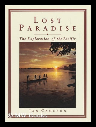 Item #109127 Lost Paradise : the Exploration of the Pacific / by Ian Cameron. Ian Cameron, 1924