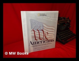 Item #109163 We Americans : Celebrating a Nation, its People, and its Past / Edited by Thomas B....