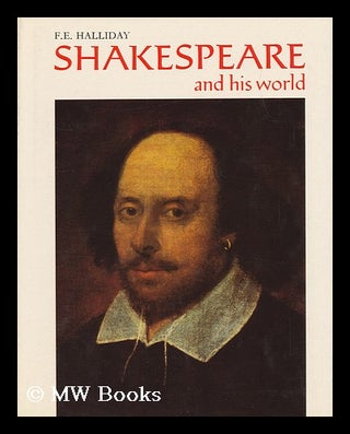 Item #109172 Shakespeare and His World : with 151 Illustrations / F. E. Halliday. Frank Ernest...