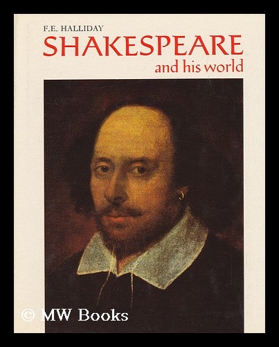 Item #109172 Shakespeare and His World : with 151 Illustrations / F. E. Halliday. Frank Ernest Halliday, 1903-.
