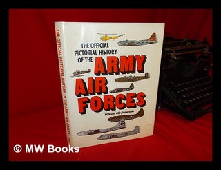 Item #109183 The Official Pictorial History of the Army Air Forces / by the Historical Office of...