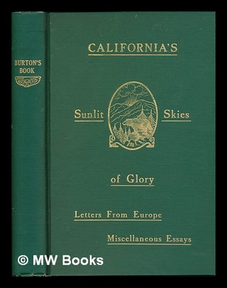 Item #109278 Burton's Book on California and its Sunlit Skies of Glory, Also, Letters from Europe...