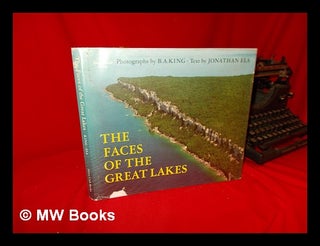Item #109421 The Faces of the Great Lakes / Photographs by B a King, Text by Jonathan Ela. B. A....