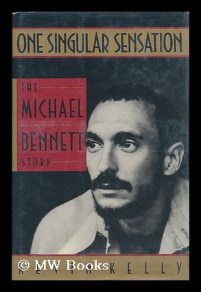 Item #109510 One Singular Sensation : the Michael Bennett Story / by Kevin Kelly. Kevin Kelly