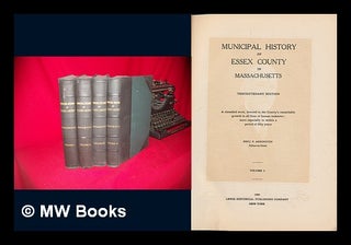 Item #109570 Municipal History of Essex County in Massachusetts. Tercentenary Ed. a Classified...