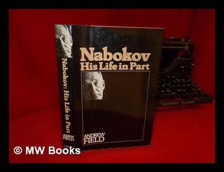 Item #109905 Nabokov, His Life in Part / Andrew Field. Andrew Field, 1938