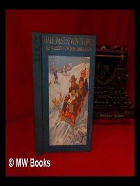 Item #109919 Half-Past Seven Stories / by Robert Gordon Anderson ; Illustrations in Color by...