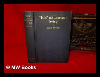 Item #110140 "H. B. " and Laurence Irving, by Austin Brereton with Eight Illustrations. Austin...