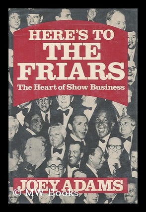 Item #110413 Here's to the Friars : the Heart of Show Business / by Joey Adams. Joey Adams