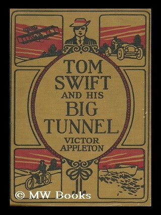 Item #110473 Tom Swift and His Big Tunnel; Or, the Hidden City of the Andes, by Victor Appleton....