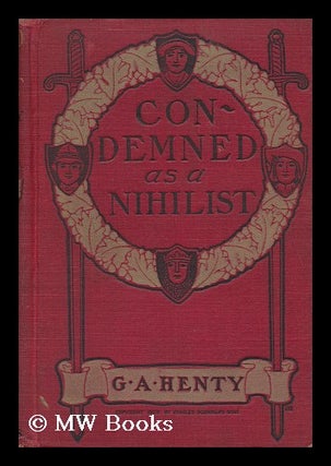 Item #110547 Condemned As a Nihilist; a Story of Escape from Siberia; Illustraetd by Walter...