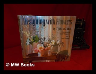 Item #110740 Designing with Flowers / Tricia Guild ; Photographs by David Montgomery ; Text by...