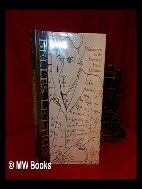 Item #110809 Belles Lettres : Manuscripts by the Masters of French Literature / Roselyne De Ayala...