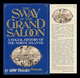 Item #110820 The Sway of the Grand Saloon; a Social History of the North Atlantic. John Malcolm...