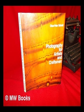 Item #111004 Photography for Artists and Craftsmen / Claus-Peter Schmid. Claus-Peter Schmid