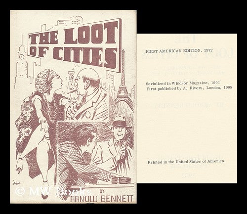 Item #111104 The Loot of Cities, Being the Adventures of a Millionaire in Search of Joy. a Fantasia. Arnold Bennett.