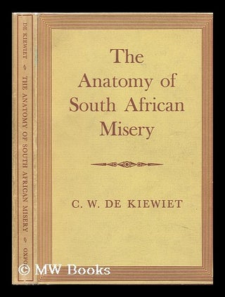 Item #11137 The Anatomy of South African Misery ; the Whidden Lectures. Cornelius William De...