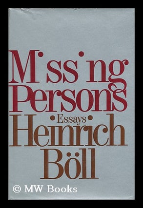 Item #111458 Missing Persons and Other Essays / Heinrich Boll ; Translated from the German by...