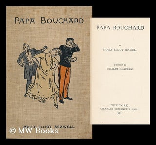 Item #111687 Papa Bouchard, by Molly Elliot Seawell; Illustrated by William Glackens. Molly...