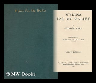 Item #11191 Wylins Fae My Wallet / by the Late George Abel ; Foreword by Professor Stalker ;...